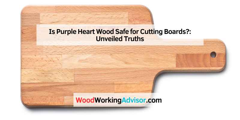 Is Purple Heart Wood Safe for Cutting Boards