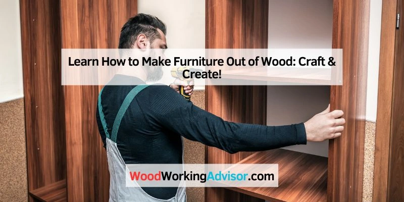 Learn How to Make Furniture Out of Wood