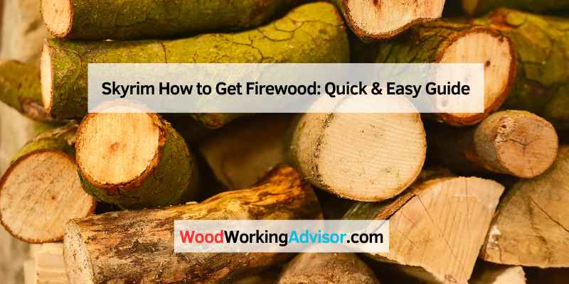 Skyrim How to Get Firewood