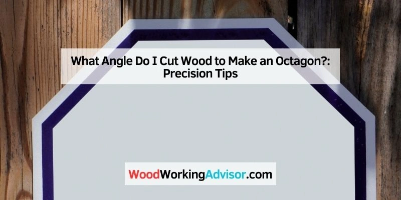 What Angle Do I Cut Wood to Make an Octagon