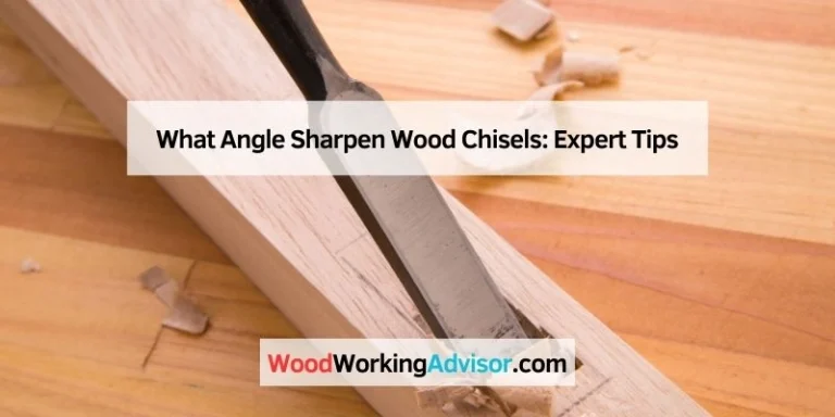 What Angle Sharpen Wood Chisels