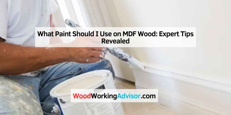 What Paint Should I Use on MDF Wood