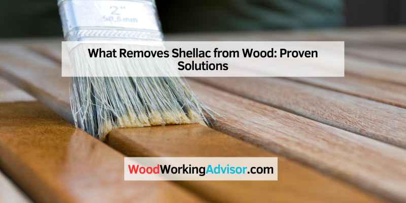 What Removes Shellac from Wood