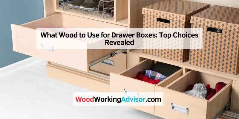 What Wood to Use for Drawer Boxes