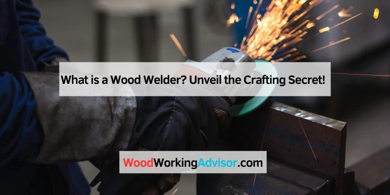 What is a Wood Welder?