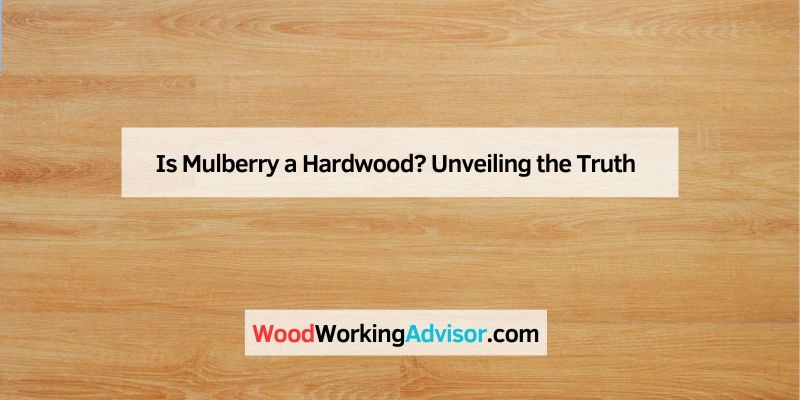 Is Mulberry a Hardwood?