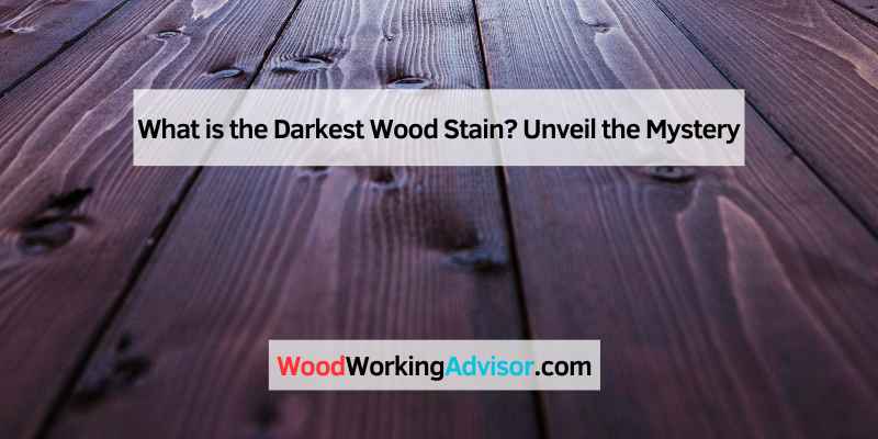 What is the Darkest Wood Stain