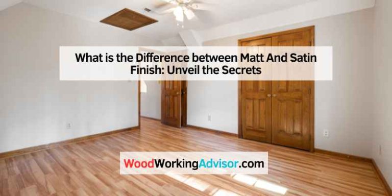 What Is The Difference Between Matt And Satin Finish Unveil The Secrets Woodworking Advisor