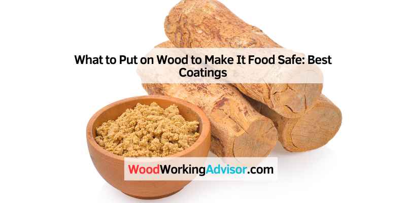 What to Put on Wood to Make It Food Safe