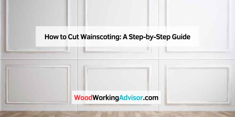 How to Cut Wainscoting