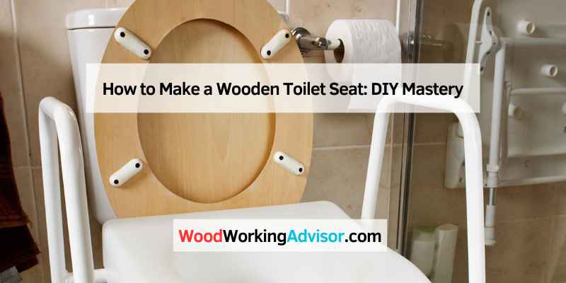 How to Make a Wooden Toilet Seat: DIY Mastery