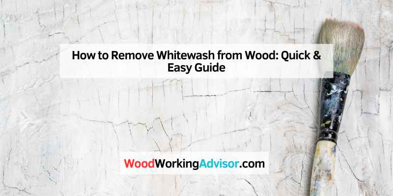 How to Remove Whitewash from Wood