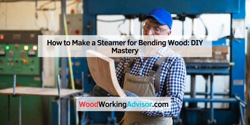 How to Make a Steamer for Bending Wood