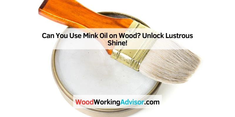 Can You Use Mink Oil on Wood