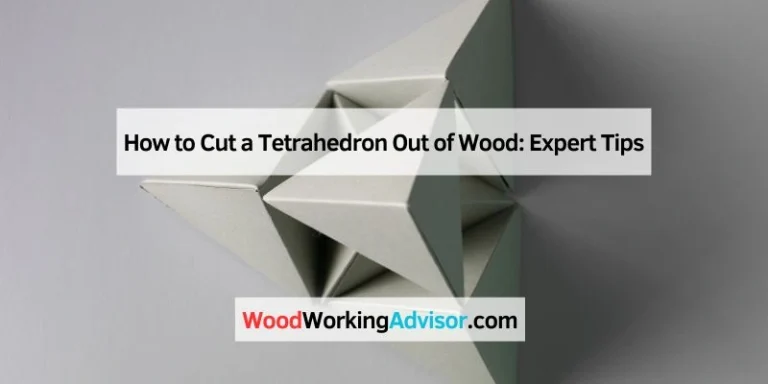 How to Cut a Tetrahedron Out of Wood