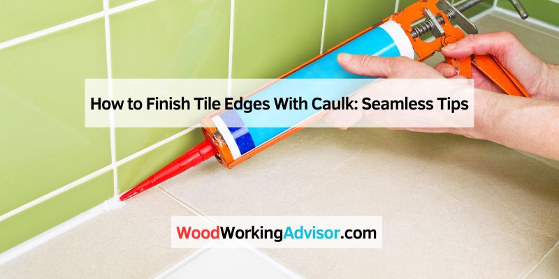 How to Finish Tile Edges With Caulk