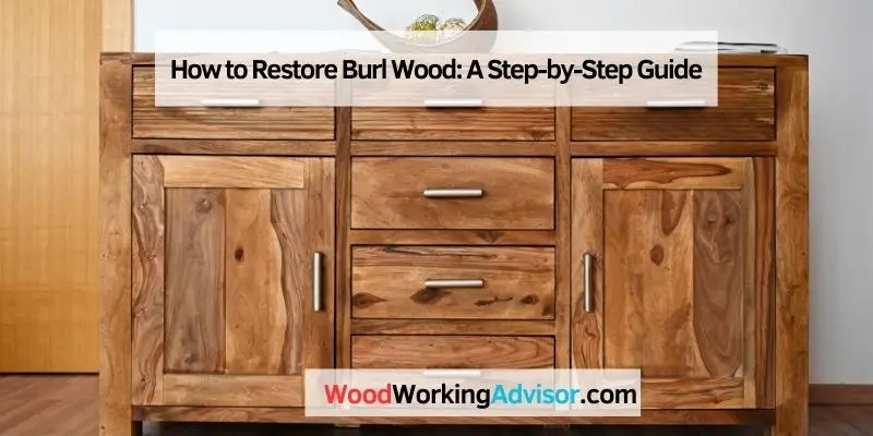 How to Restore Burl Wood