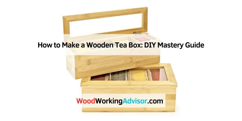 How to Make a Wooden Tea Box