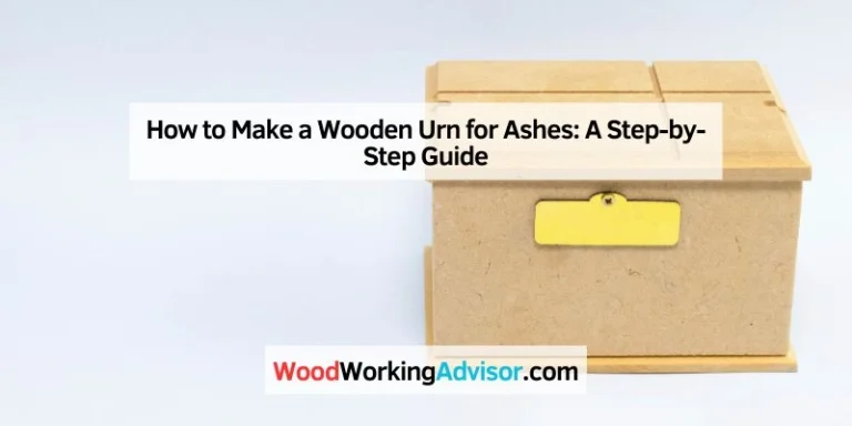 How to Make a Wooden Urn for Ashes
