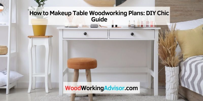How to Makeup Table Woodworking Plans