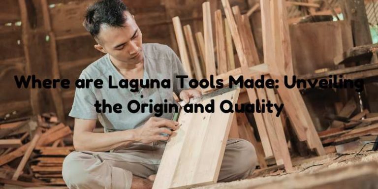 Where are Laguna Tools Made: Unveiling the Origin and Quality