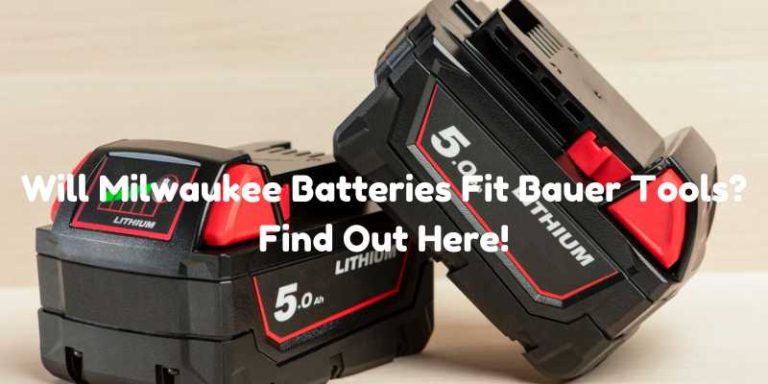Will Milwaukee Batteries Fit Bauer Tools