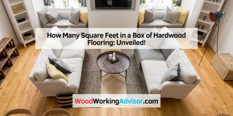 How Many Square Feet in a Box of Hardwood Flooring