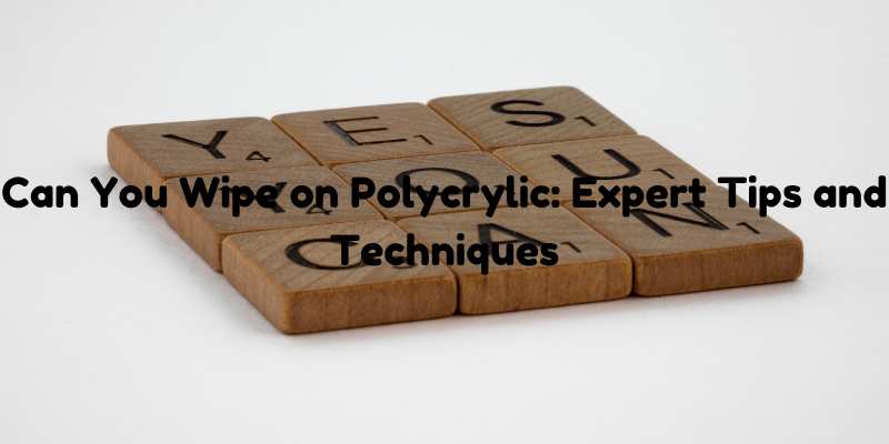 Can You Wipe on Polycrylic: Expert Tips and Techniques