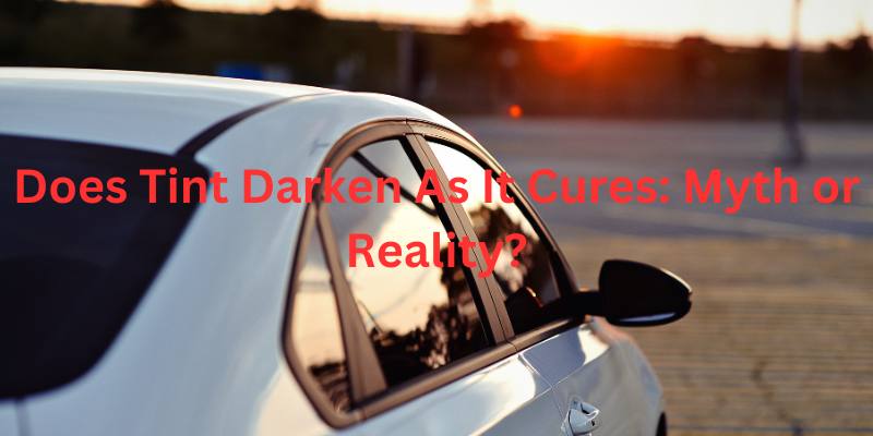 Does Tint Darken As It Cures: Myth or Reality?