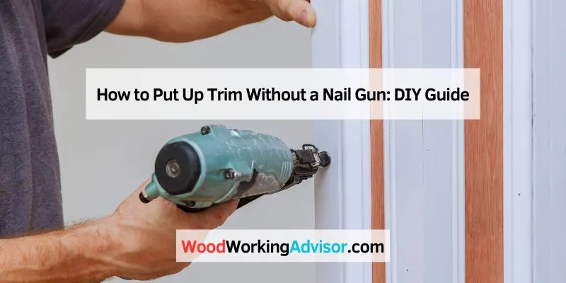 How to Put Up Trim Without a Nail Gun