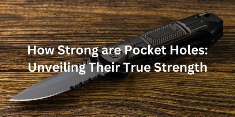 How Strong are Pocket Holes: Unveiling Their True Strength