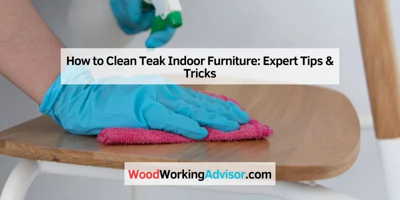 How to Clean Teak Indoor Furniture