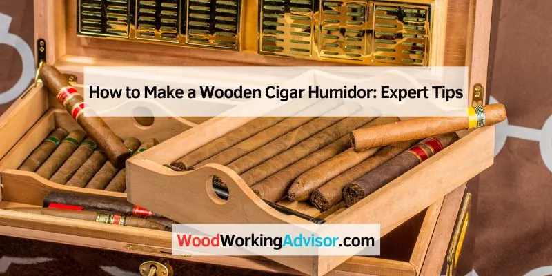 How to Make a Wooden Cigar Humidor