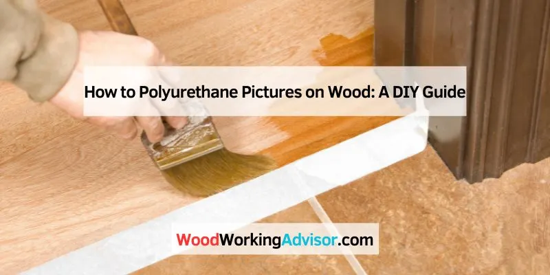 How to Polyurethane Pictures on Wood