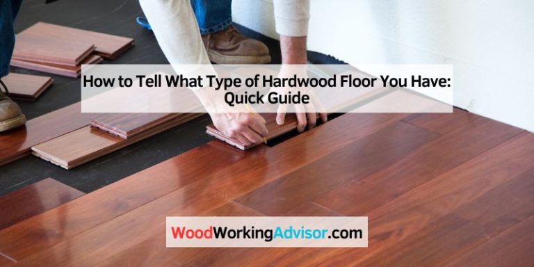 How to Tell What Type of Hardwood Floor You Have