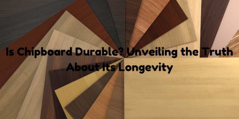 Is Chipboard Durable? Unveiling the Truth About Its Longevity