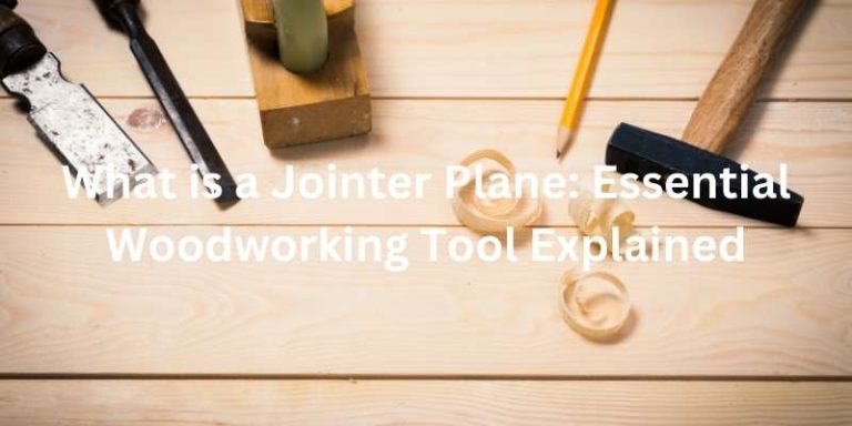 What is a Jointer Plane: Essential Woodworking Tool Explained