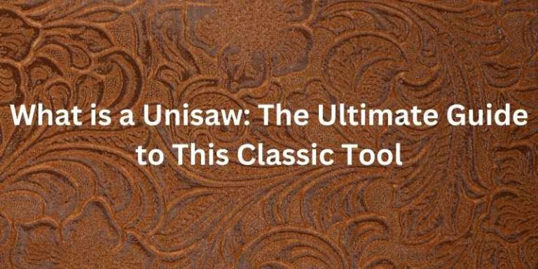 What is a Unisaw: The Ultimate Guide to This Classic Tool