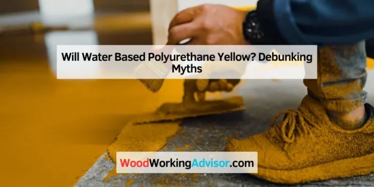 Will Water Based Polyurethane Yellow