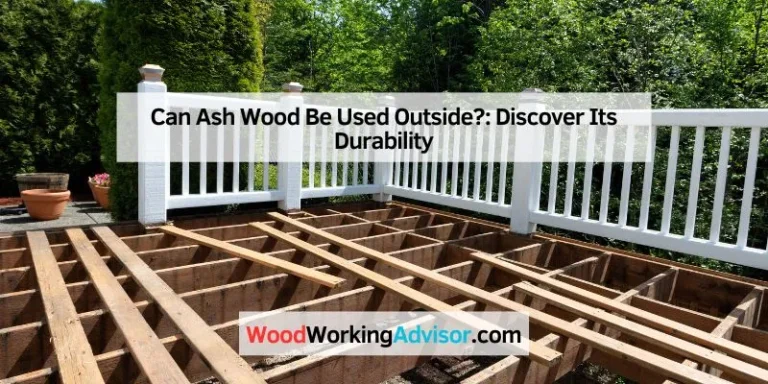 Can Ash Wood Be Used Outside