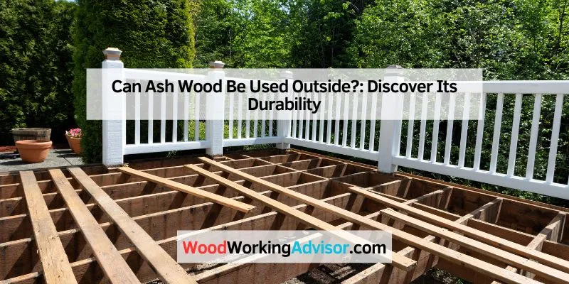 Can Ash Wood Be Used Outside