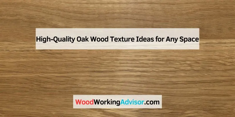 High-Quality Oak Wood Texture Ideas for Any Space