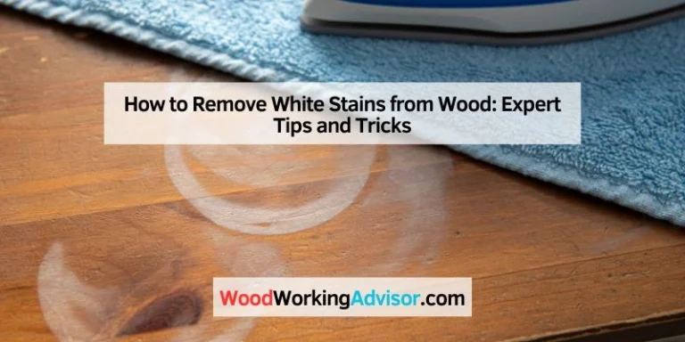 How to Remove White Stains from Wood
