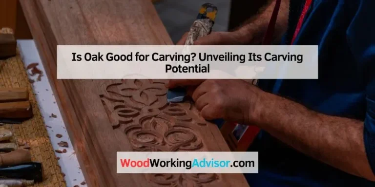Is Oak Good for Carving