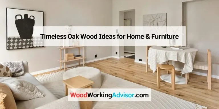 Timeless Oak Wood Ideas for Home & Furniture