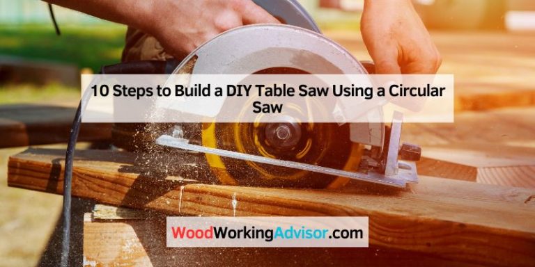 10 Steps to Build a DIY Table Saw Using a Circular Saw