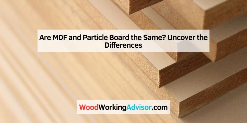 Are MDF and Particle Board the Same
