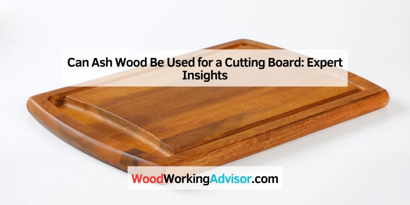 Can Ash Wood Be Used for a Cutting Board