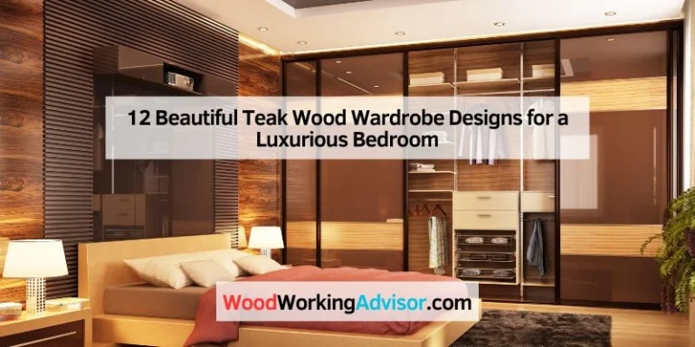 12 Beautiful Teak Wood Wardrobe Designs for a Luxurious Bedroom