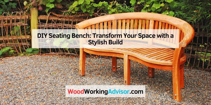 DIY Seating Bench: Transform Your Space with a Stylish Build